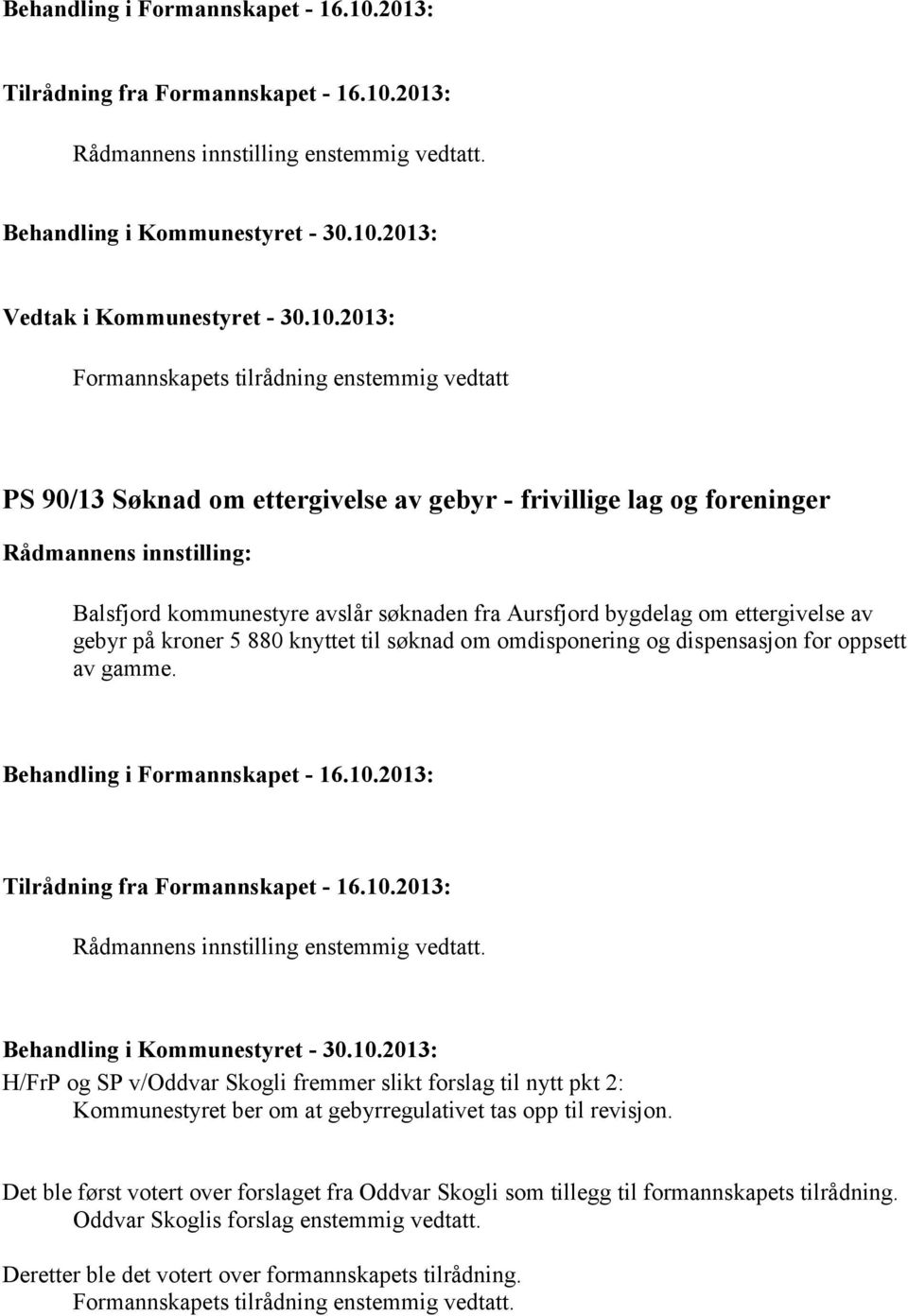 2013: Formannskapets tilrådning enstemmig vedtatt PS 90/13 Søknad om ettergivelse av gebyr - frivillige lag og foreninger Balsfjord kommunestyre avslår søknaden fra Aursfjord bygdelag om ettergivelse