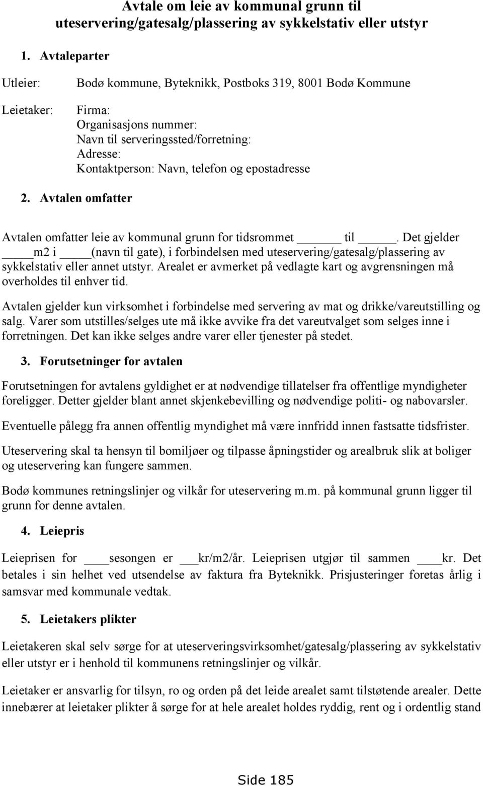 epostadresse 2. Avtalen omfatter Avtalen omfatter leie av kommunal grunn for tidsrommet til.