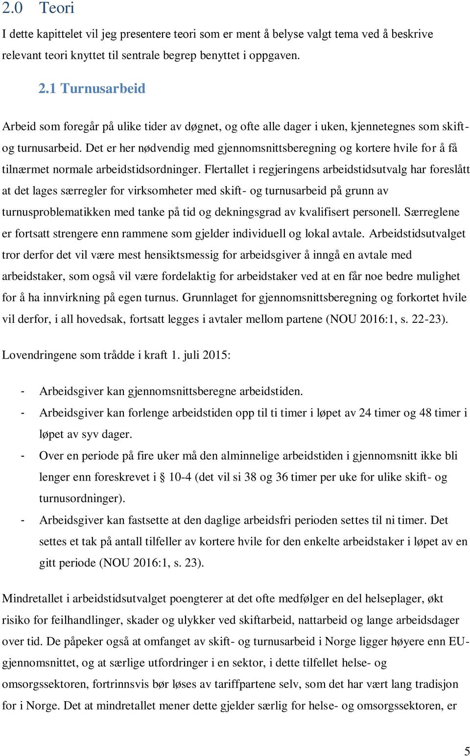 Det er her nødvendig med gjennomsnittsberegning og kortere hvile for å få tilnærmet normale arbeidstidsordninger.