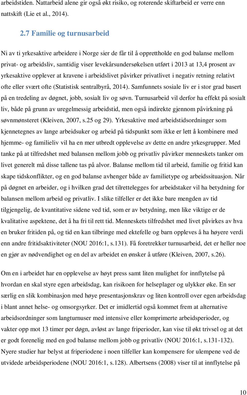 7 Familie og turnusarbeid Ni av ti yrkesaktive arbeidere i Norge sier de får til å opprettholde en god balanse mellom privat- og arbeidsliv, samtidig viser levekårsundersøkelsen utført i 2013 at 13,4