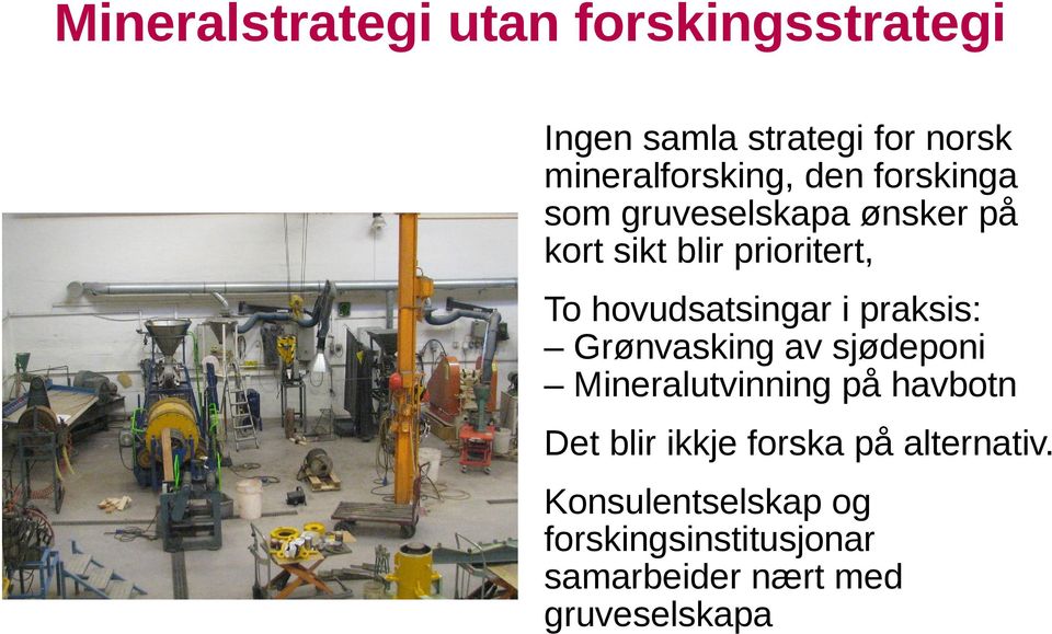 i praksis: Grønvasking av sjødeponi Mineralutvinning på havbotn Det blir ikkje forska