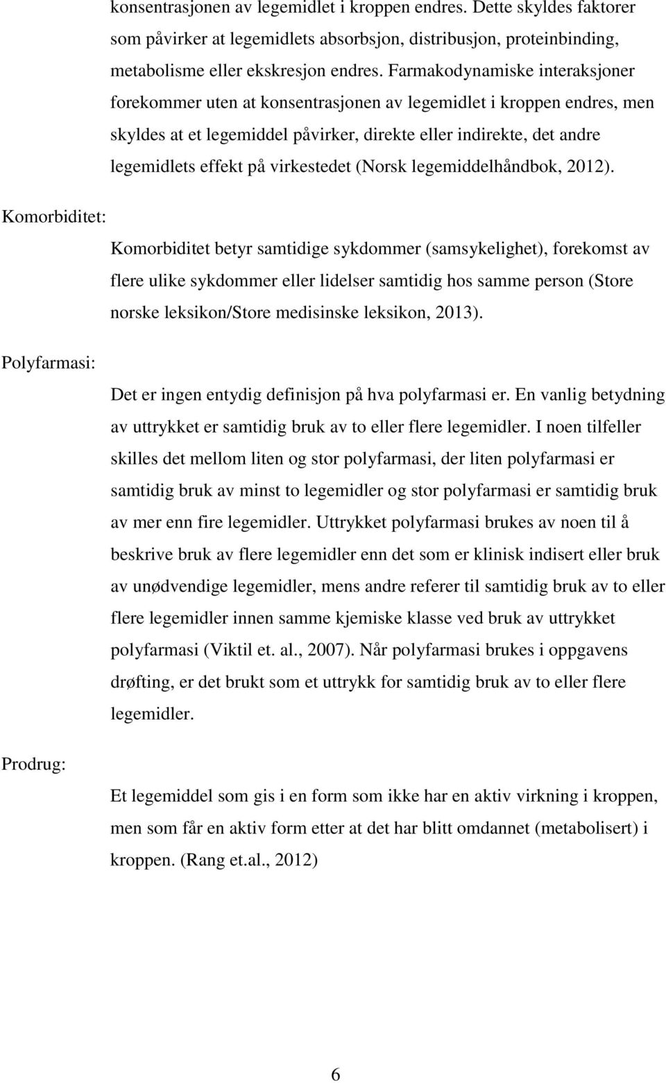 virkestedet (Norsk legemiddelhåndbok, 2012).