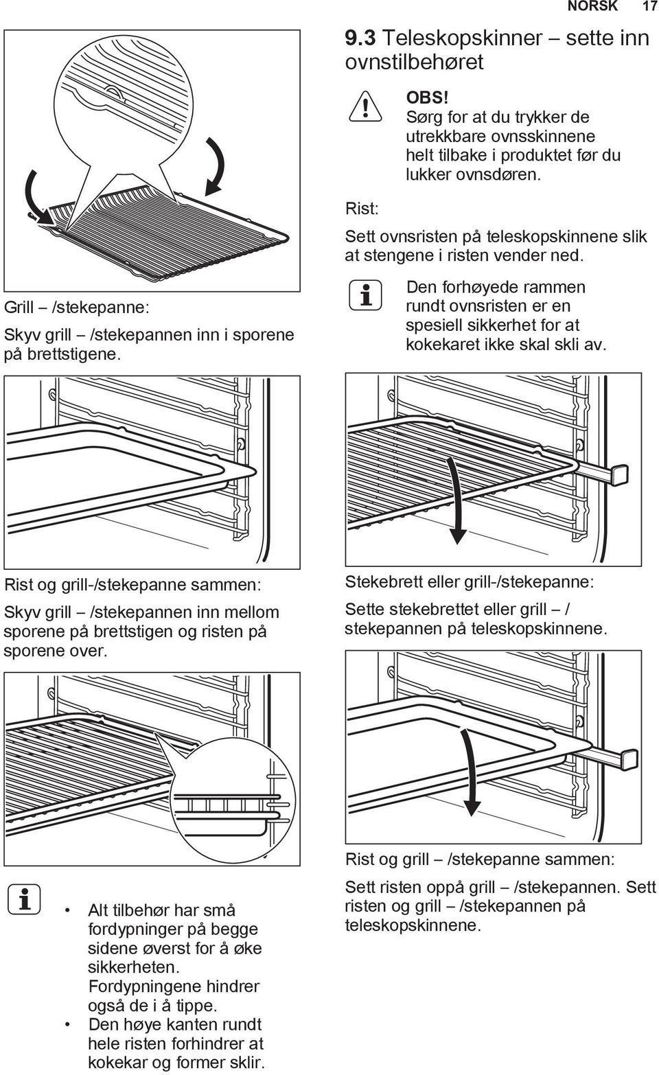 Den forhøyede rammen rundt ovnsristen er en spesiell sikkerhet for at kokekaret ikke skal skli av.