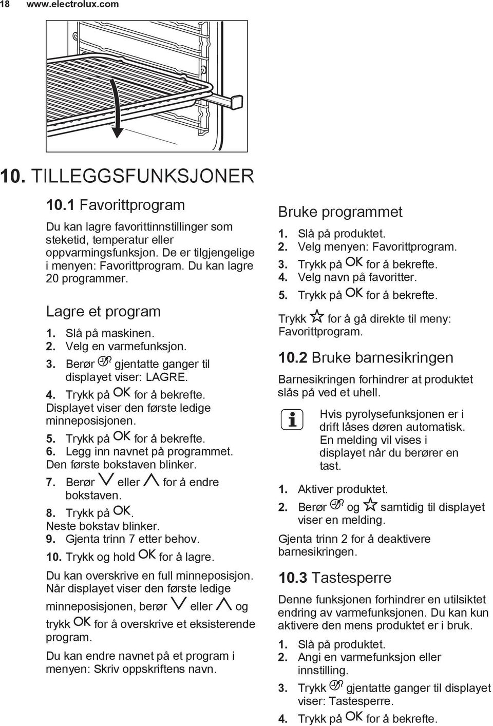 Displayet viser den første ledige minneposisjonen. 5. Trykk på for å bekrefte. 6. Legg inn navnet på programmet. Den første bokstaven blinker. 7. Berør eller for å endre bokstaven. 8. Trykk på. Neste bokstav blinker.