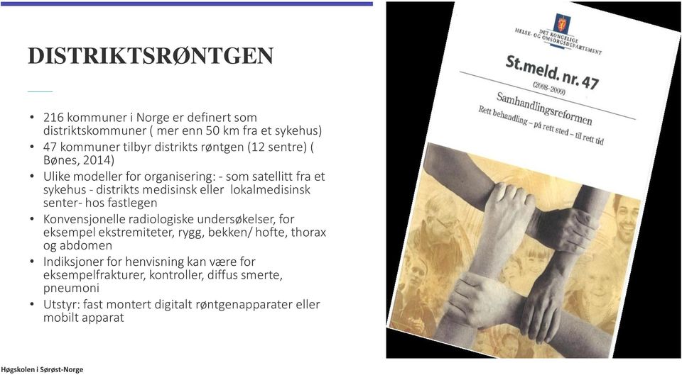 hos fastlegen Konvensjonelle radiologiske undersøkelser, for eksempel ekstremiteter, rygg, bekken/ hofte, thorax og abdomen Indiksjoner for