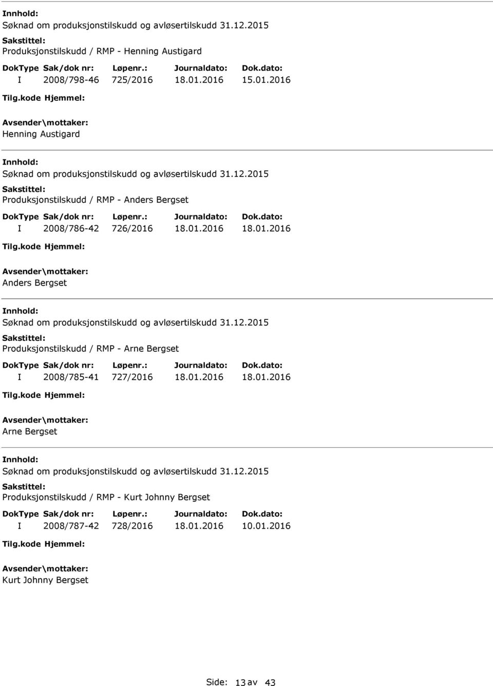 2016 Henning Austigard nnhold: Produksjonstilskudd / RMP - Anders Bergset 2008/786-42 726/2016