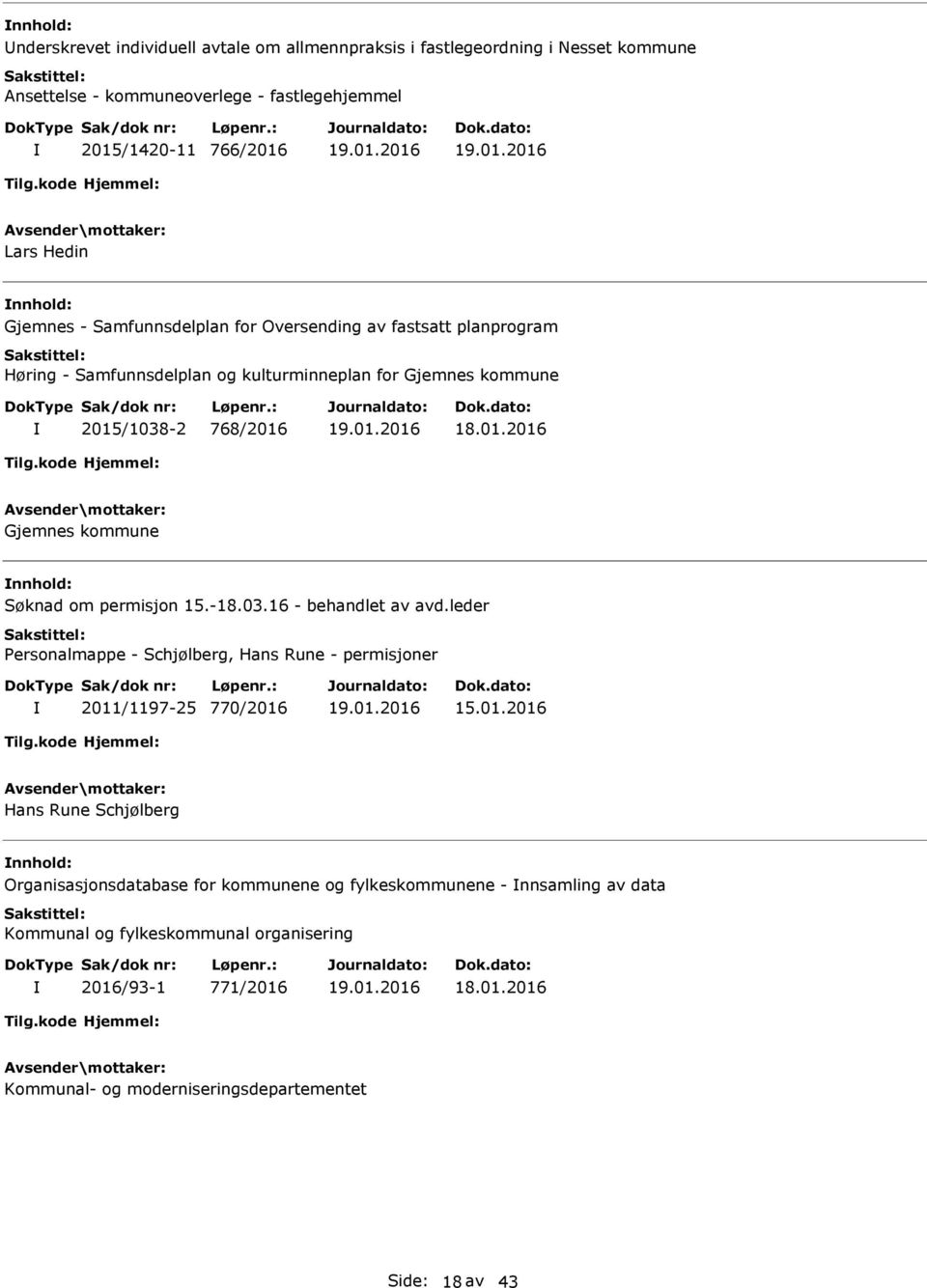 nnhold: Søknad om permisjon 15.-18.03.16 - behandlet av avd.leder Personalmappe - Schjølberg, Hans Rune - permisjoner 2011