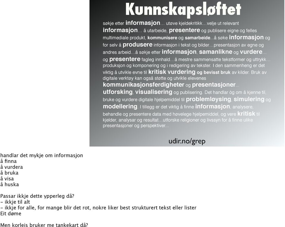 sammensatte tekstformer og uttrykk produksjon og komponering og i redigering av tekster. I den sammenheng er det viktig å utvikle evne til kritisk vurdering og bevisst bruk av kilder.