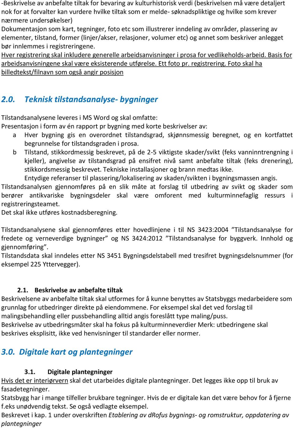 annet som beskriver anlegget bør innlemmes i registreringene. Hver registrering skal inkludere generelle arbeidsanvisninger i prosa for vedlikeholds-arbeid.