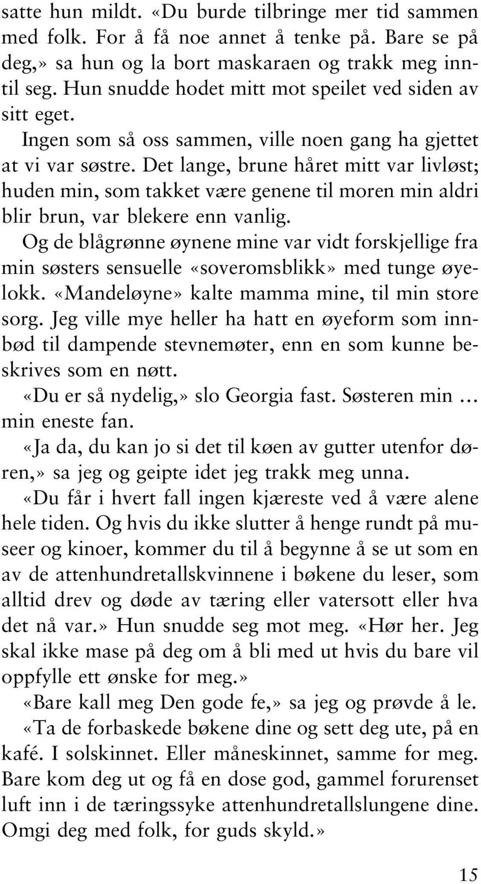 Det lange, brune håret mitt var livløst; huden min, som takket være genene til moren min aldri blir brun, var blekere enn vanlig.