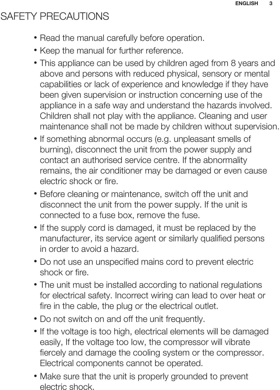 supervision or instruction concerning use of the appliance in a safe way and understand the hazards involved. Children shall not play with the appliance.