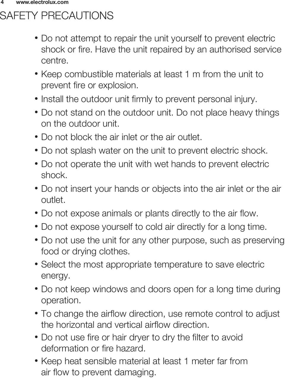 Do not place heavy things on the outdoor unit. Do not block the air inlet or the air outlet. Do not splash water on the unit to prevent electric shock.