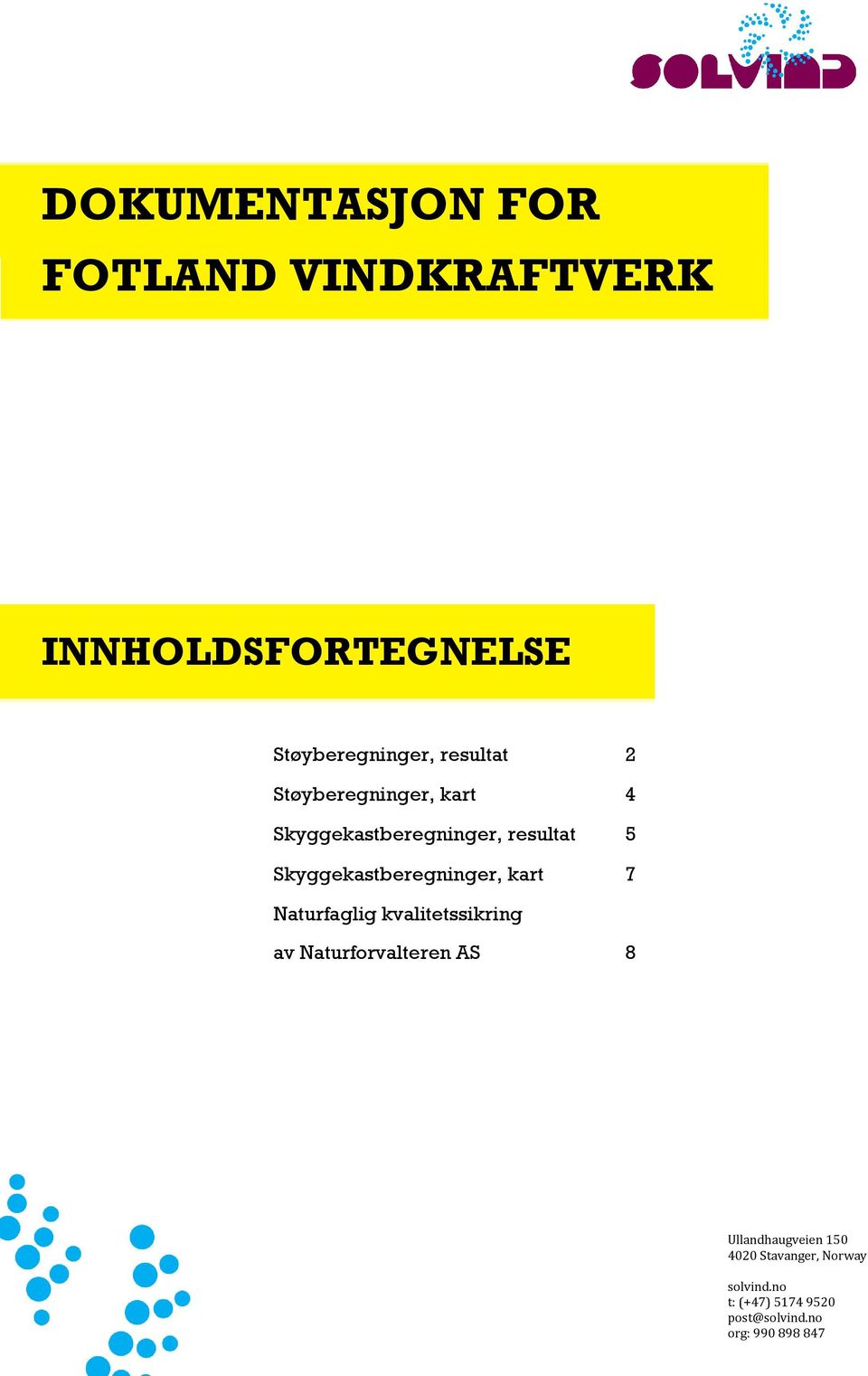 Skyggekastberegninger, kart 7 Naturfaglig kvalitetssikring av Naturforvalteren AS 8