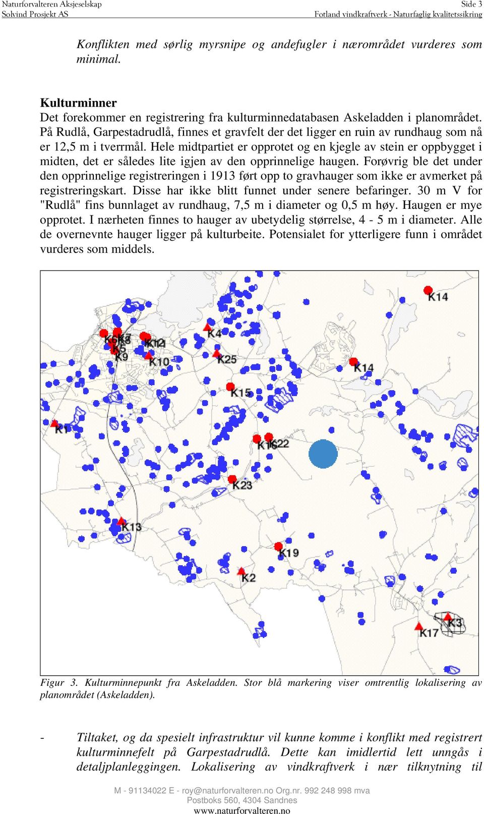 På Rudlå, Garpestadrudlå, finnes et gravfelt der det ligger en ruin av rundhaug som nå er 12,5 m i tverrmål.