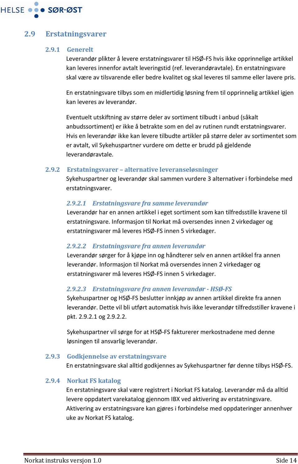 En erstatningsvare tilbys som en midlertidig løsning frem til opprinnelig artikkel igjen kan leveres av leverandør.