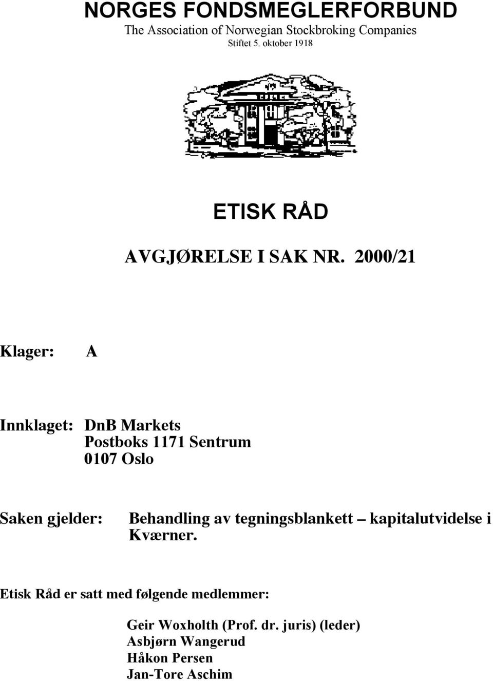 2000/21 Klager: A Innklaget: DnB Markets Postboks 1171 Sentrum 0107 Oslo Saken gjelder: Behandling av