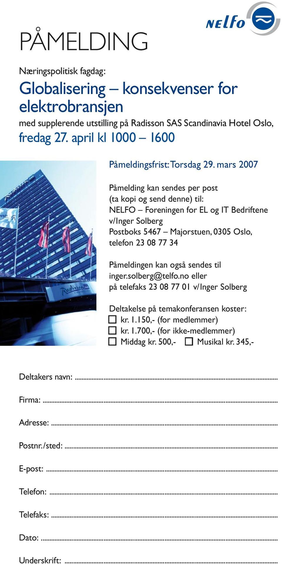 mars 2007 Påmelding kan sendes per post (ta kopi og send denne) til: NELFO Foreningen for EL og IT Bedriftene v/inger Solberg Postboks 5467 Majorstuen, 0305 Oslo, telefon 23 08 77 34