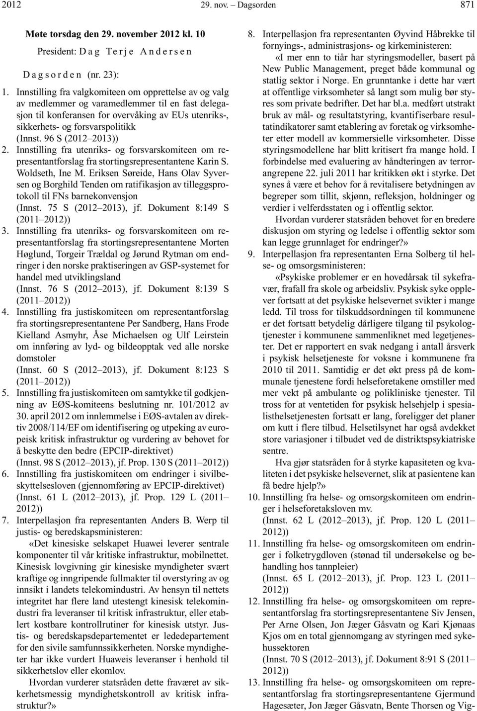 96 S (2012 2013)) 2. Innstilling fra utenriks- og forsvarskomiteen om representantforslag fra stortingsrepresentantene Karin S. Woldseth, Ine M.