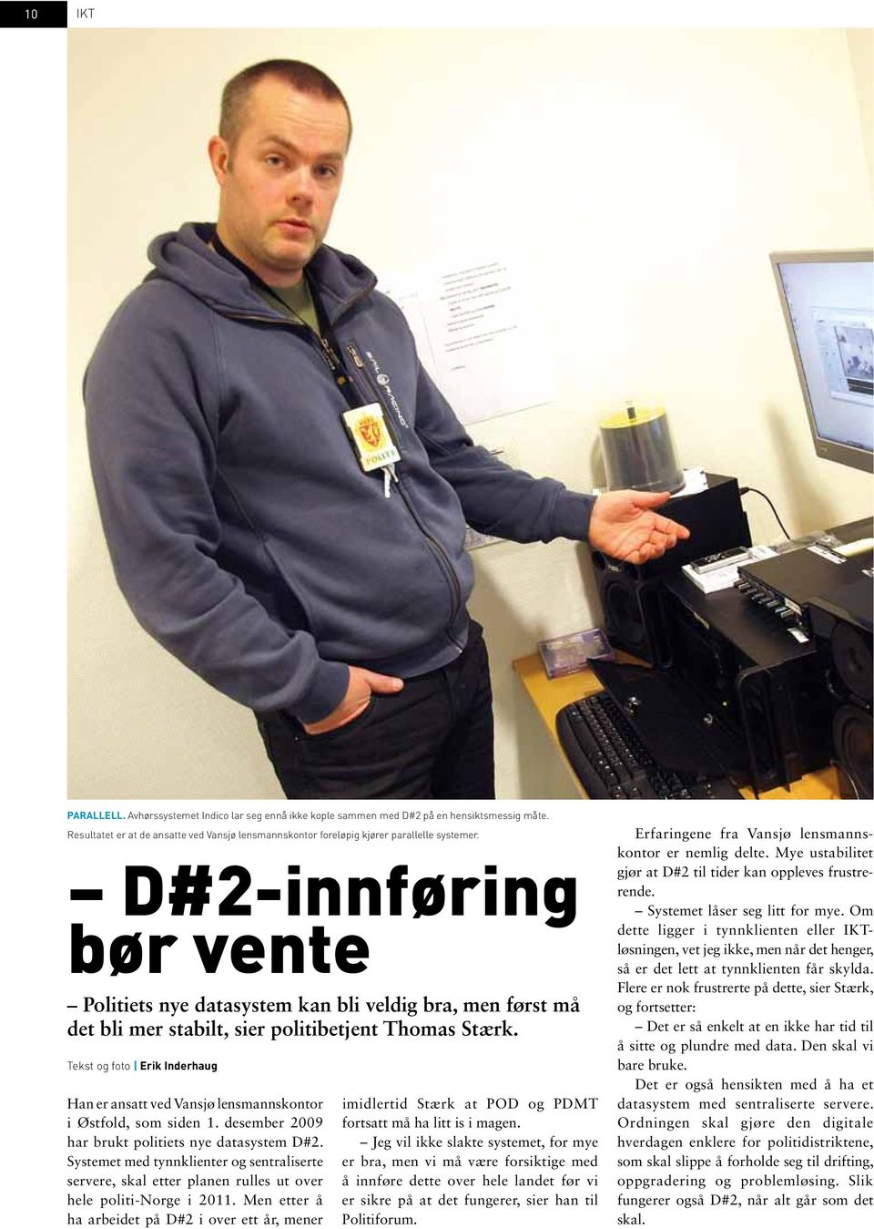 Tekst og foto Erik Inderhaug Han er ansatt ved Vansjø lensmannskontor i Østfold, som siden 1. desember 2009 har brukt politiets nye datasystem D#2.