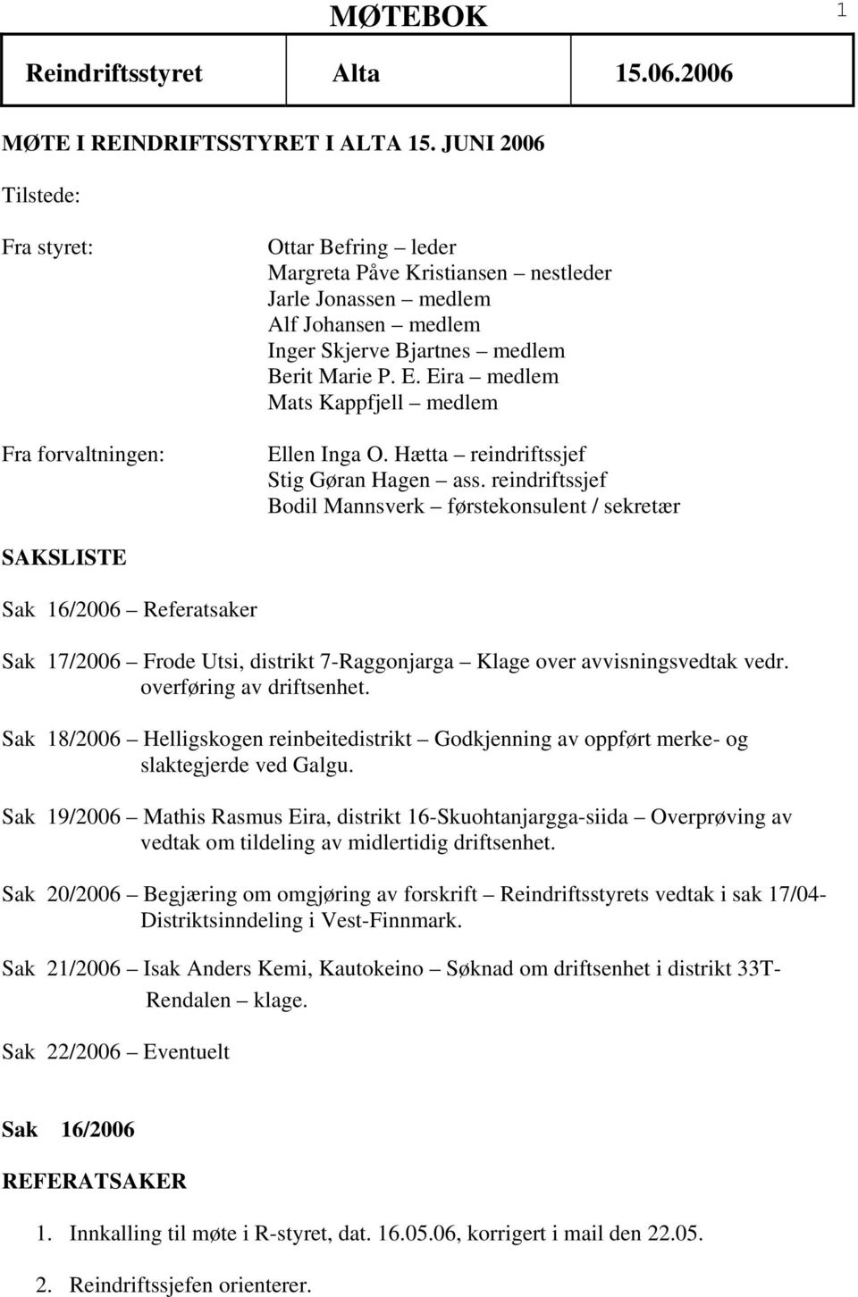 Eira medlem Mats Kappfjell medlem Ellen Inga O. Hætta reindriftssjef Stig Gøran Hagen ass.