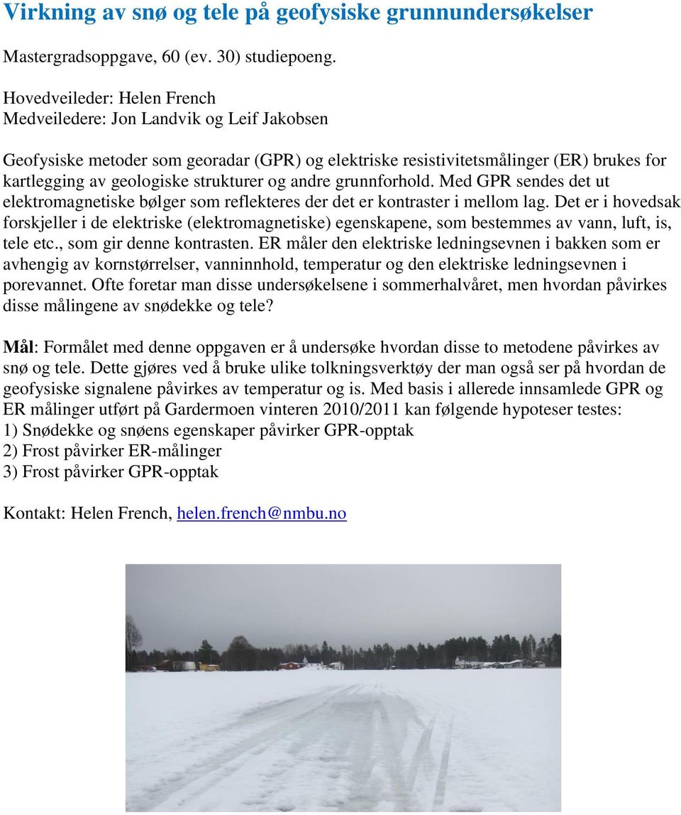 og andre grunnforhold. Med GPR sendes det ut elektromagnetiske bølger som reflekteres der det er kontraster i mellom lag.