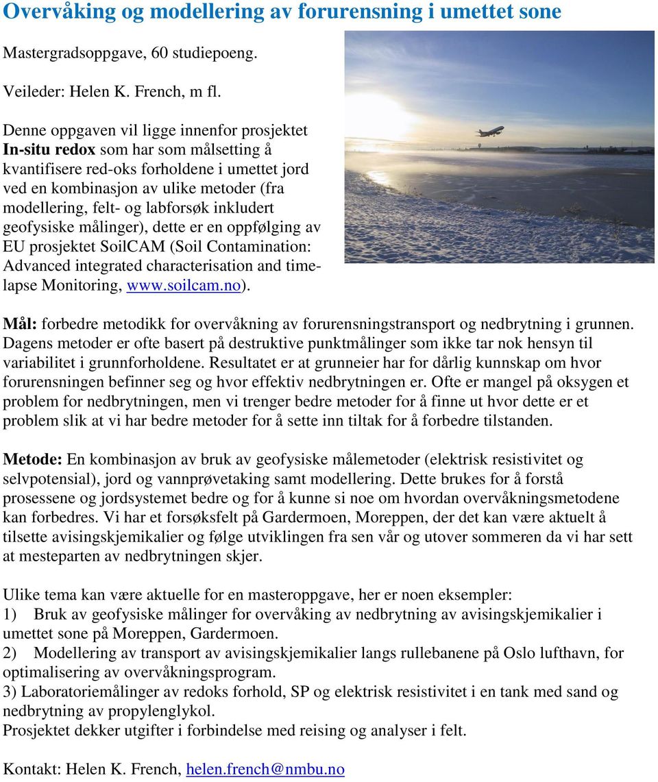 labforsøk inkludert geofysiske målinger), dette er en oppfølging av EU prosjektet SoilCAM (Soil Contamination: Advanced integrated characterisation and timelapse Monitoring, www.soilcam.no).