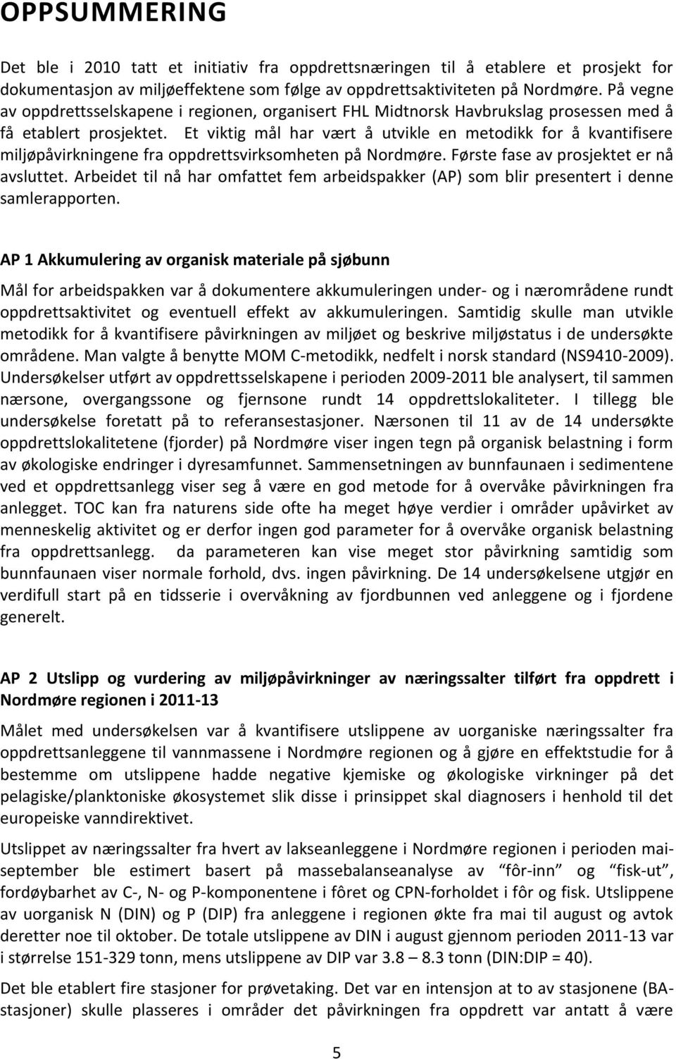 Et viktig mål har vært å utvikle en metodikk for å kvantifisere miljøpåvirkningene fra oppdrettsvirksomheten på Nordmøre. Første fase av prosjektet er nå avsluttet.