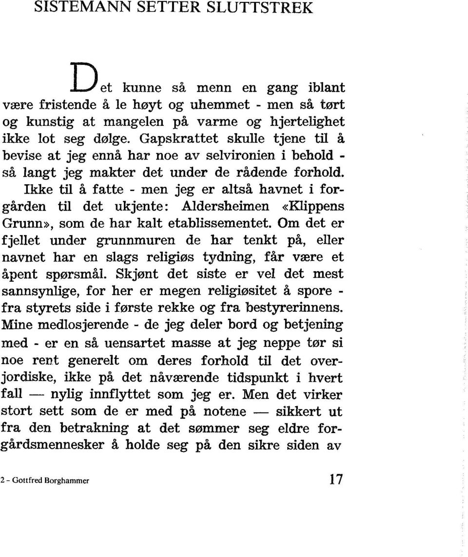 Ikke til å fatte - men jeg er altså havnet i forgården til det uk jente : Aldersheimen «Klippens Grunn», som de har kalt etablissementet.