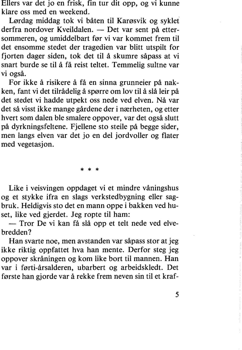 til å få reist teltet. Temmelig sultne var vi også.