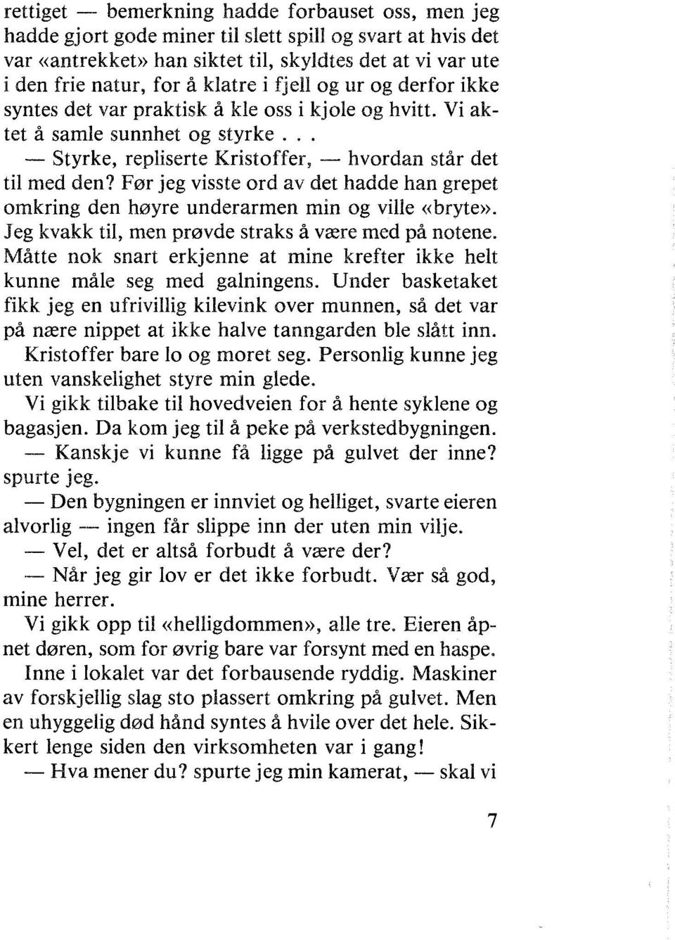 Før jeg visste ord av det hadde han grepet omkring den høyre underarmen min og ville «bryte>). Jeg kvakk til, men prøvde straks å være med på notene.