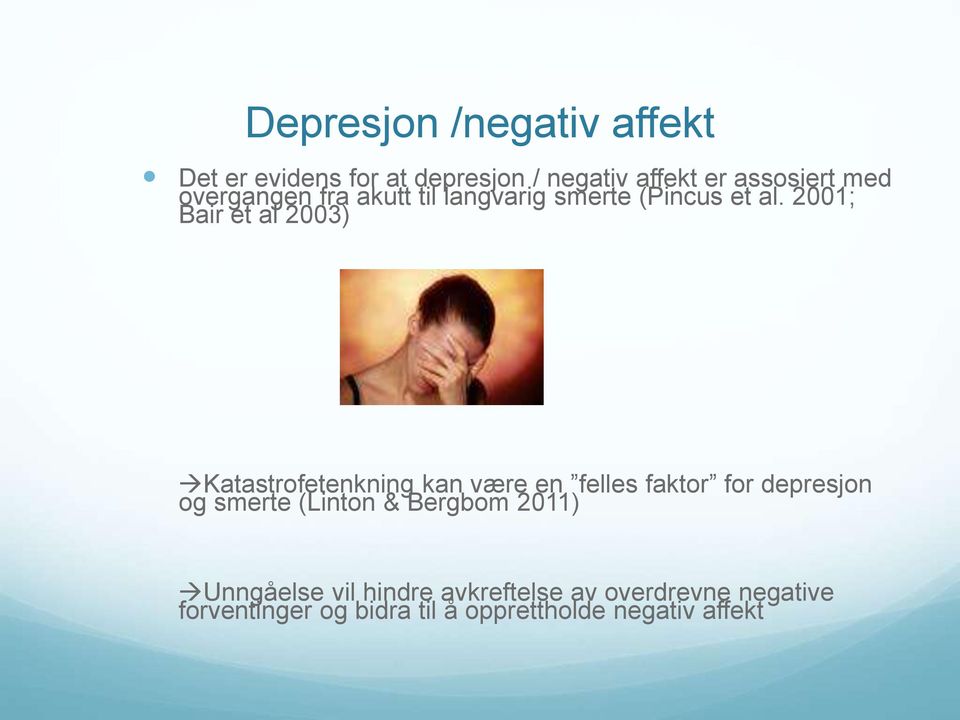 2001; Bair et al 2003) Katastrofetenkning kan være en felles faktor for depresjon og smerte