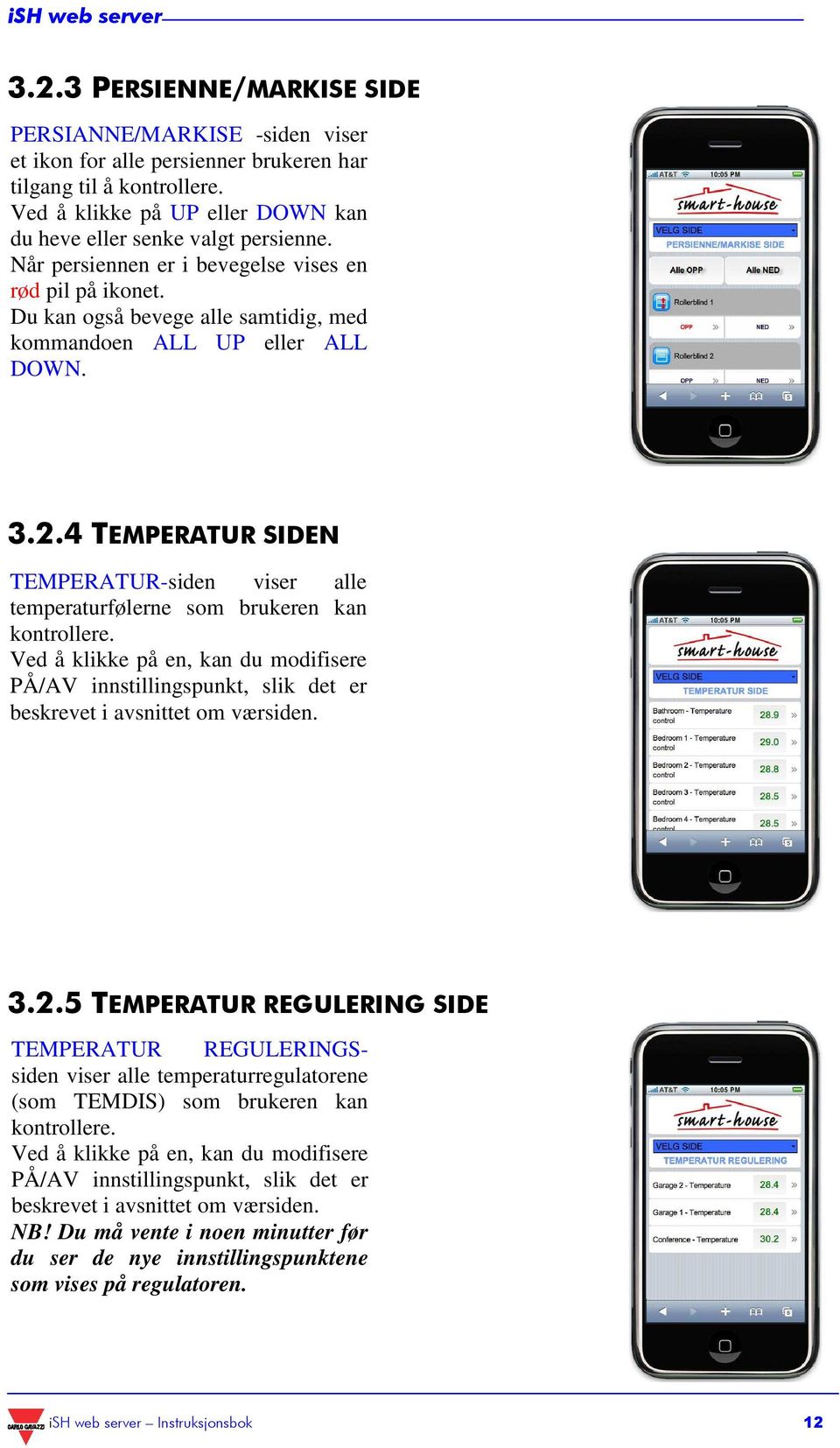 4 TEMPERATUR SIDEN TEMPERATUR-siden viser alle temperaturfølerne som brukeren kan kontrollere.