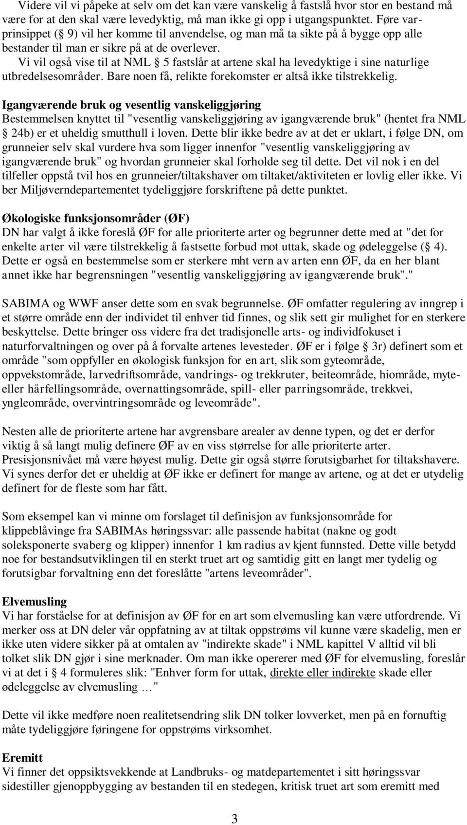 Vi vil også vise til at NML 5 fastslår at artene skal ha levedyktige i sine naturlige utbredelsesområder. Bare noen få, relikte forekomster er altså ikke tilstrekkelig.