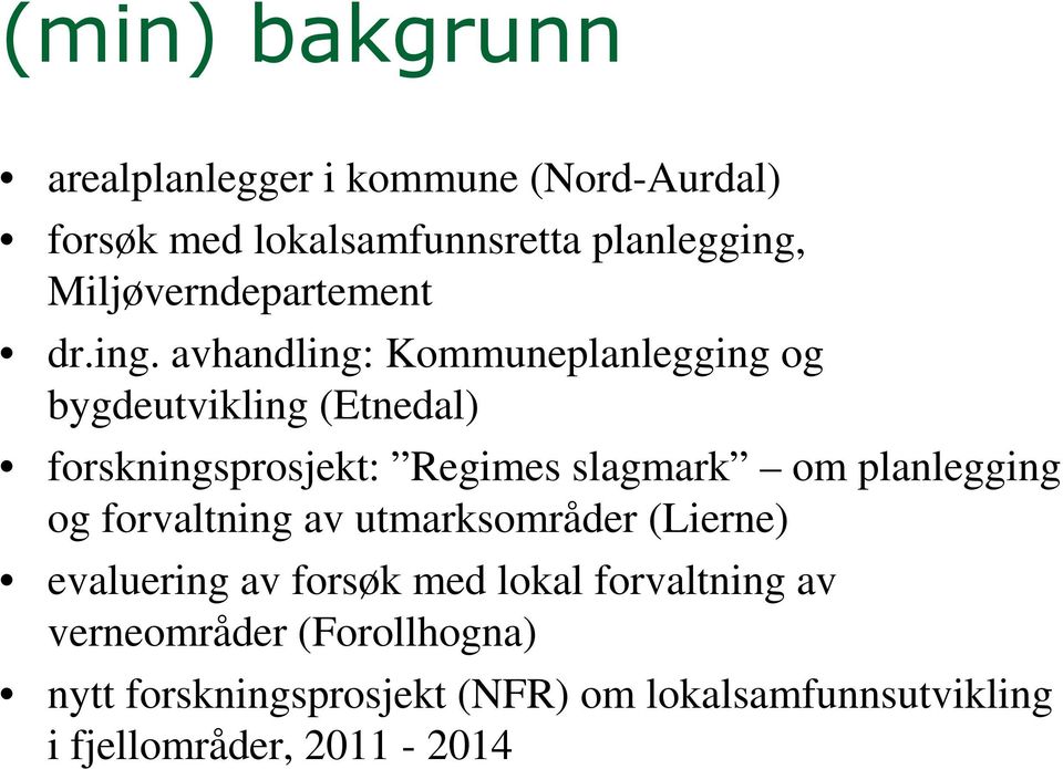 avhandling: Kommuneplanlegging og bygdeutvikling (Etnedal) forskningsprosjekt: Regimes slagmark om