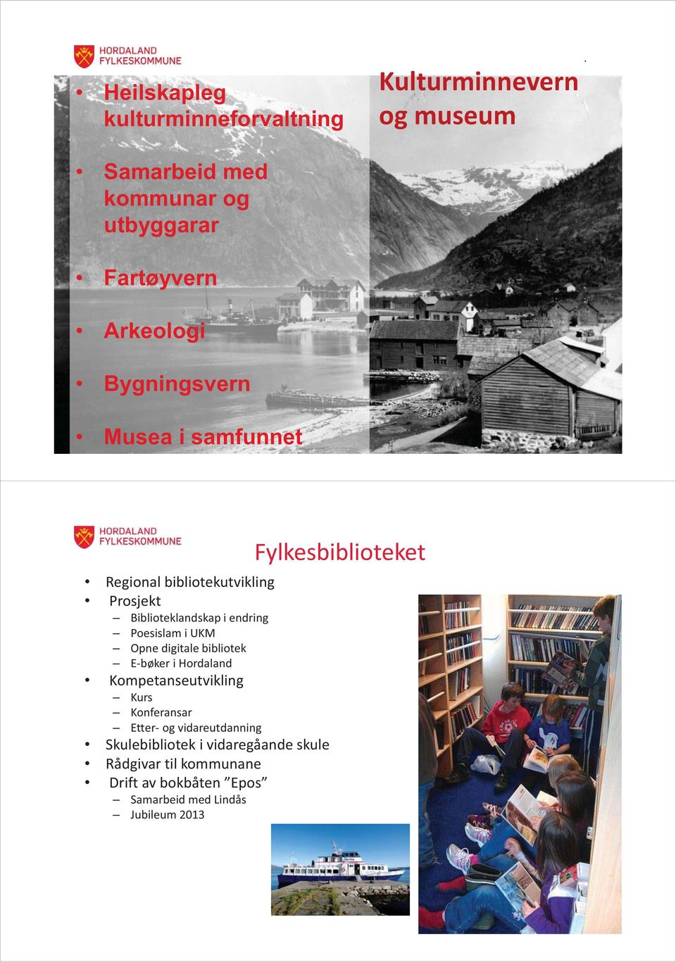 Prosjekt Biblioteklandskap i endring Poesislam i UKM Opne digitale bibliotek E-bøker i Hordaland Kompetanseutvikling