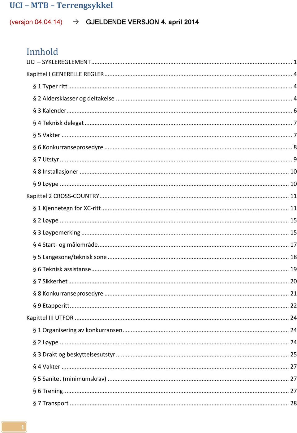 .. 11 2 Løype... 15 3 Løypemerking... 15 4 Start- og målområde... 17 5 Langesone/teknisk sone... 18 6 Teknisk assistanse... 19 7 Sikkerhet... 20 8 Konkurranseprosedyre... 21 9 Etapperitt.