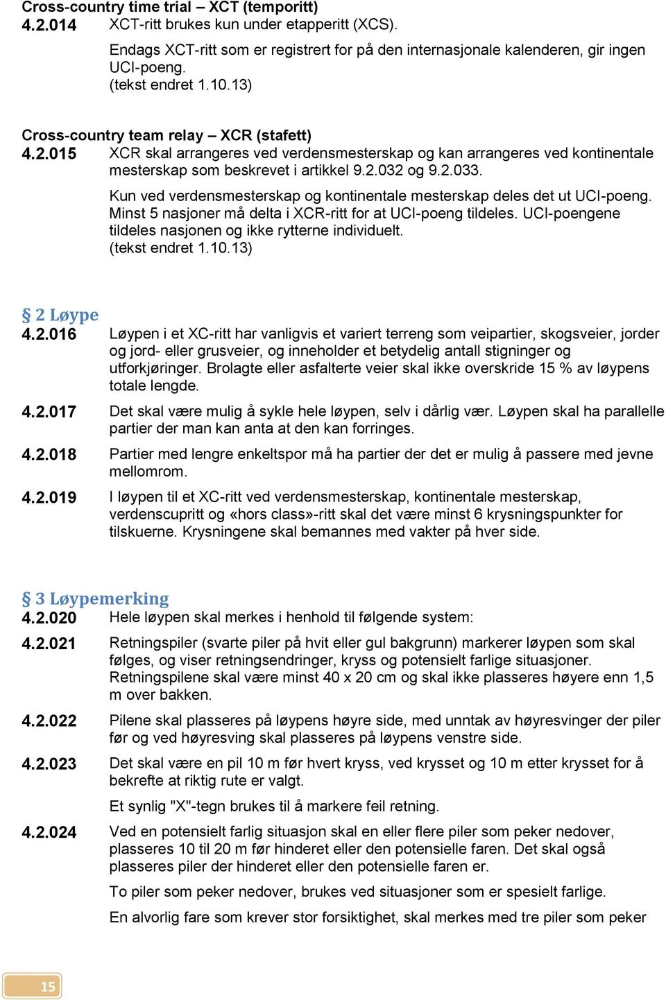 Kun ved verdensmesterskap og kontinentale mesterskap deles det ut UCI-poeng. Minst 5 nasjoner må delta i XCR-ritt for at UCI-poeng tildeles.