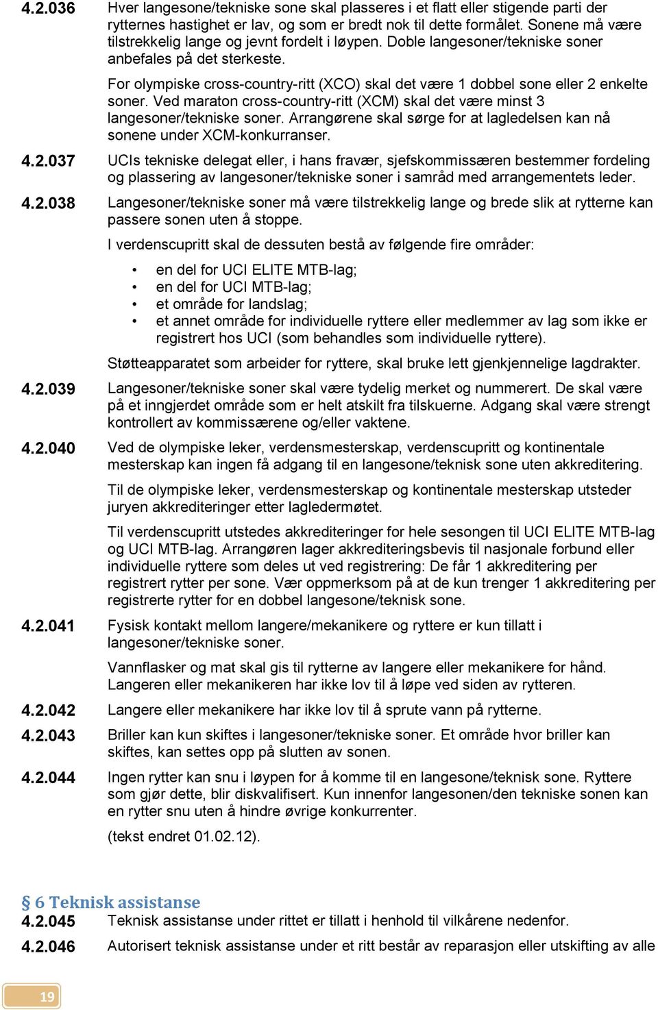 For olympiske cross-country-ritt (XCO) skal det være 1 dobbel sone eller 2 enkelte soner. Ved maraton cross-country-ritt (XCM) skal det være minst 3 langesoner/tekniske soner.