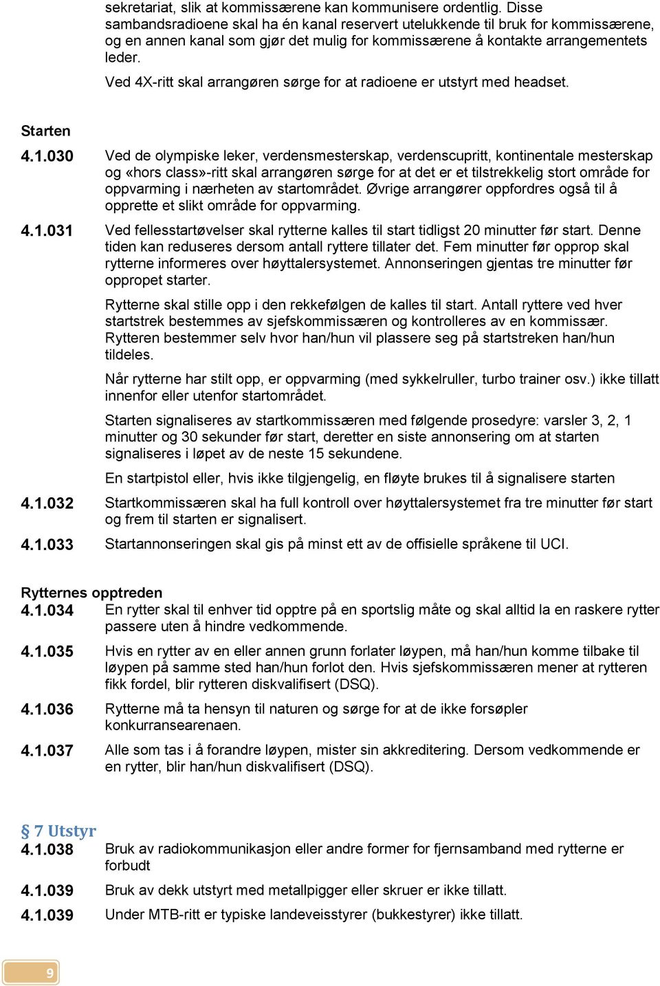 Ved 4X-ritt skal arrangøren sørge for at radioene er utstyrt med headset. Starten 4.1.