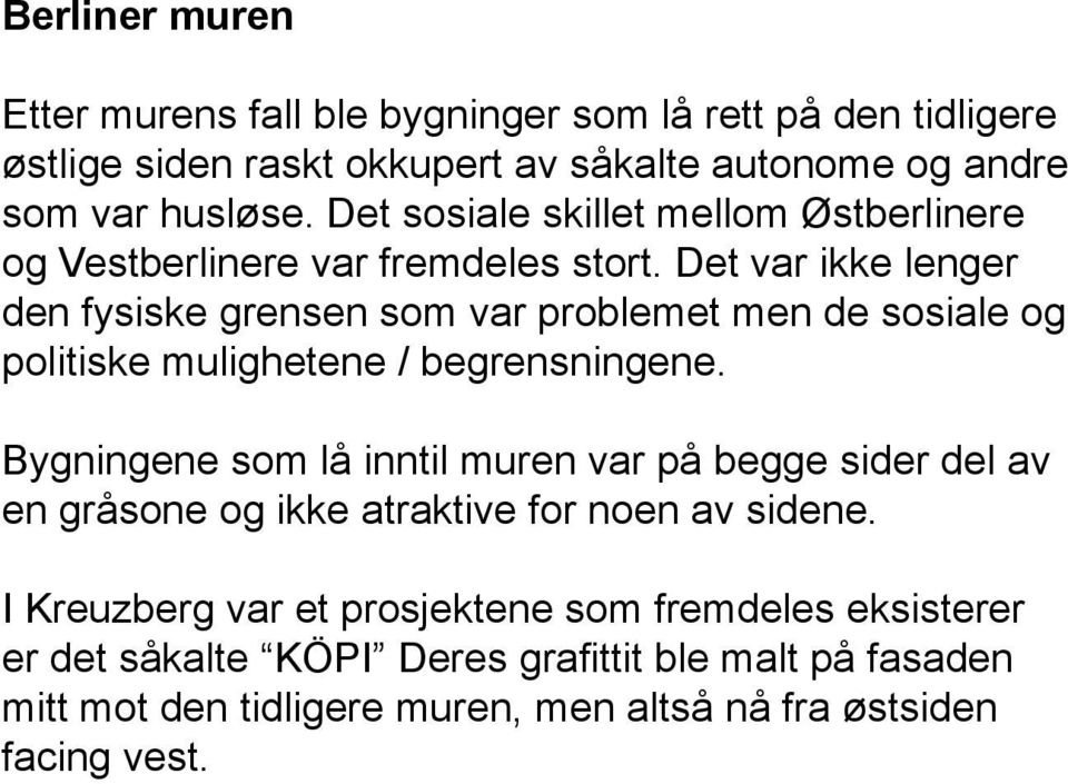 Det var ikke lenger den fysiske grensen som var problemet men de sosiale og politiske mulighetene / begrensningene.