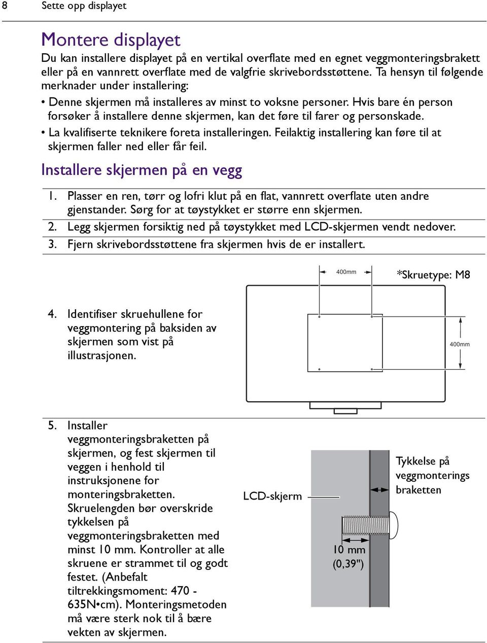 Hvis bare én person forsøker å installere denne skjermen, kan det føre til farer og personskade. La kvalifiserte teknikere foreta installeringen.