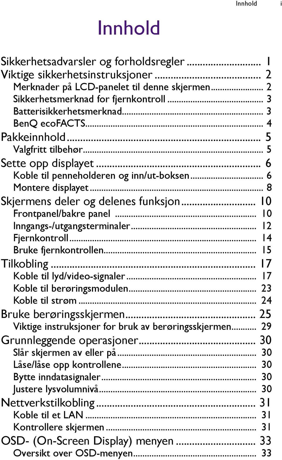 .. 8 Skjermens deler og delenes funksjon... 10 Frontpanel/bakre panel... 10 Inngangs-/utgangsterminaler... 12 Fjernkontroll... 14 Bruke fjernkontrollen... 15 Tilkobling.