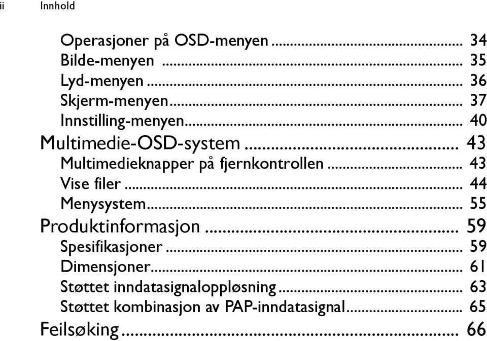 .. 43 Vise filer... 44 Menysystem... 55 Produktinformasjon... 59 Spesifikasjoner... 59 Dimensjoner.