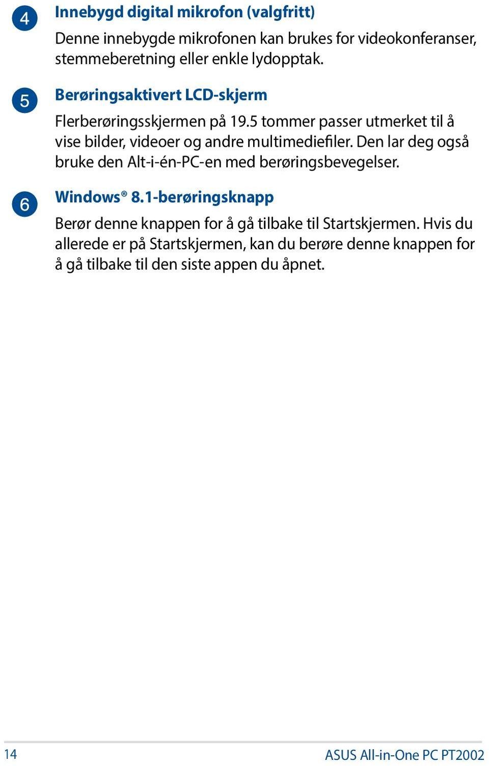 Den lar deg også bruke den Alt-i-én-PC-en med berøringsbevegelser. Windows 8.