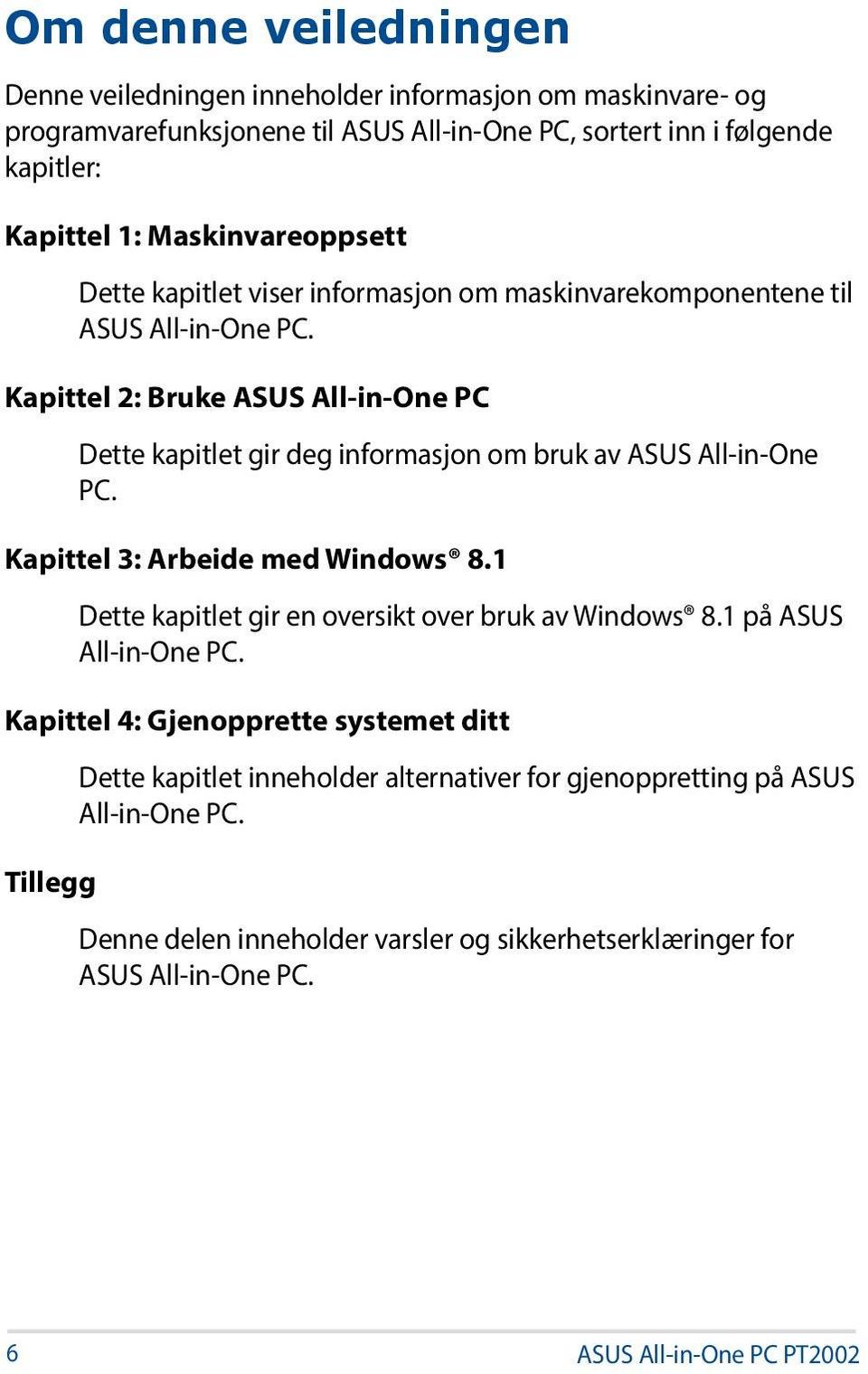 Kapittel 2: Bruke ASUS All-in-One PC Dette kapitlet gir deg informasjon om bruk av ASUS All-in-One PC. Kapittel 3: Arbeide med Windows 8.