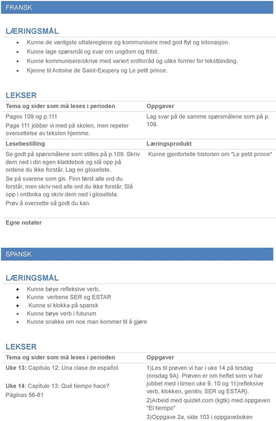 111 Page 111 jobber vi med på skolen, men repeter oversettelse av teksten hjemme. Se godt på spørsmålene som stilles på p.109. Skriv dem ned i din egen kladdebok og slå opp på ordene du ikke forstår.