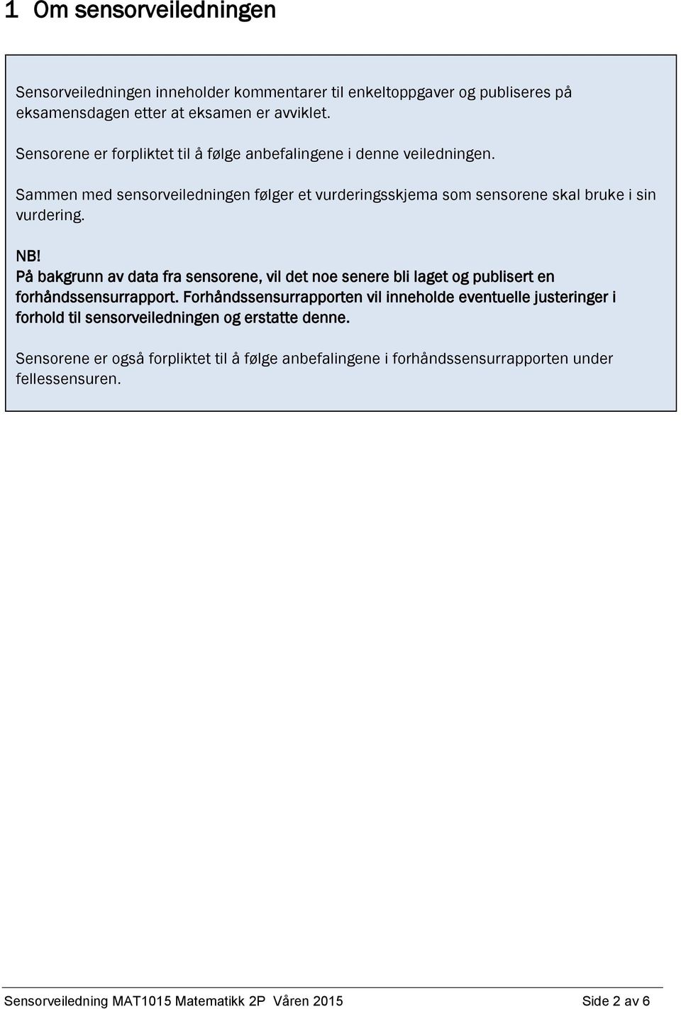 På bakgrunn av data fra sensorene, vil det noe senere bli laget og publisert en forhåndssensurrapport.