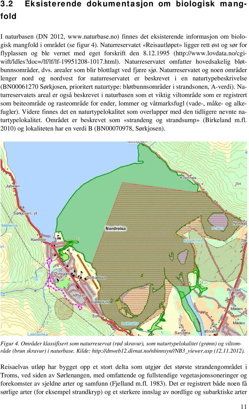 Naturreservatet omfatter hovedsakelig bløtbunnsområder, dvs. arealer som blir blottlagt ved fjære sjø.