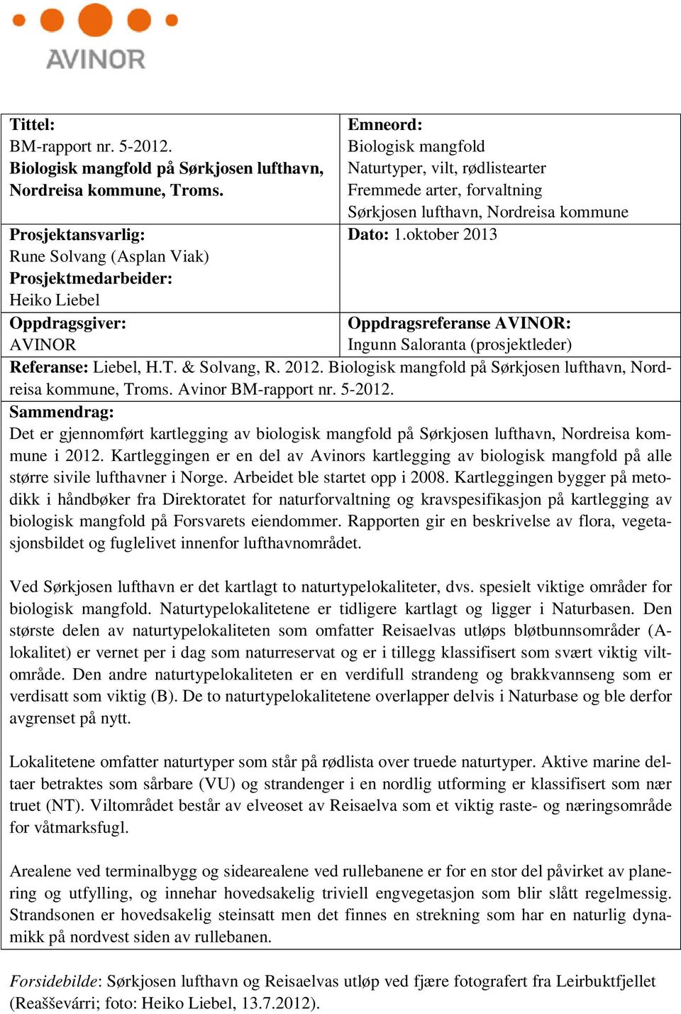 lufthavn, Nordreisa kommune Dato: 1.oktober 2013 Oppdragsreferanse AVINOR: Ingunn Saloranta (prosjektleder) Referanse: Liebel, H.T. & Solvang, R. 2012.