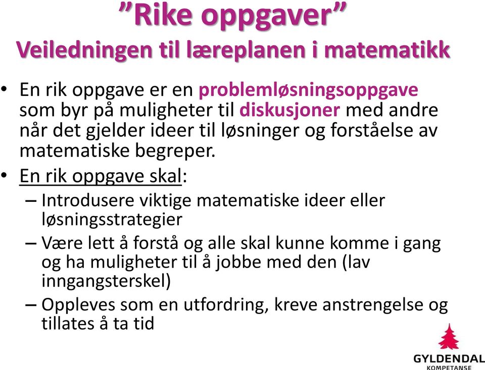 En rik oppgave skal: Introdusere viktige matematiske ideer eller løsningsstrategier Være lett å forstå og alle skal